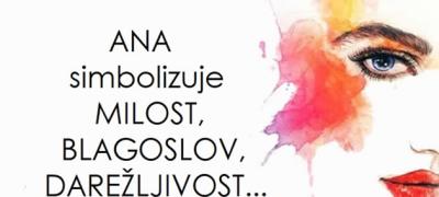 Ana – simbol milosti i zahvalnosti. Da li i u vašem životu postoji osoba koja nosi ovo ime?